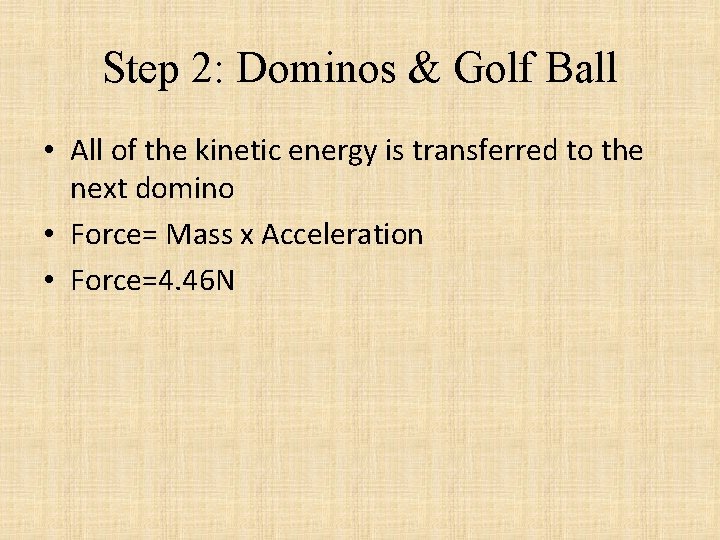 Step 2: Dominos & Golf Ball • All of the kinetic energy is transferred