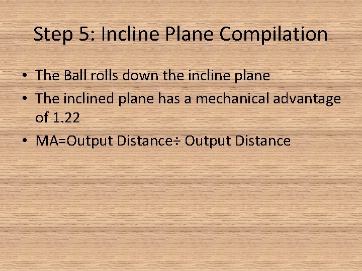 Step 5: Incline Plane Compilation • The Ball rolls down the incline plane •