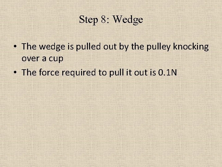 Step 8: Wedge • The wedge is pulled out by the pulley knocking over