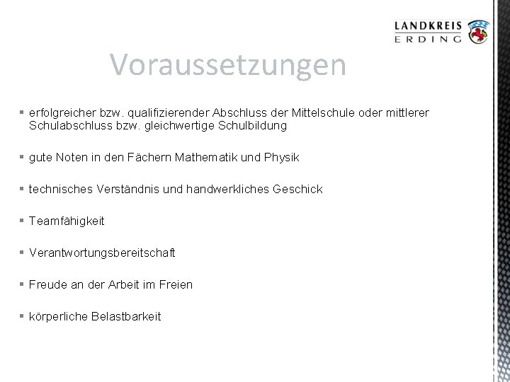 Voraussetzungen § erfolgreicher bzw. qualifizierender Abschluss der Mittelschule oder mittlerer Schulabschluss bzw. gleichwertige Schulbildung