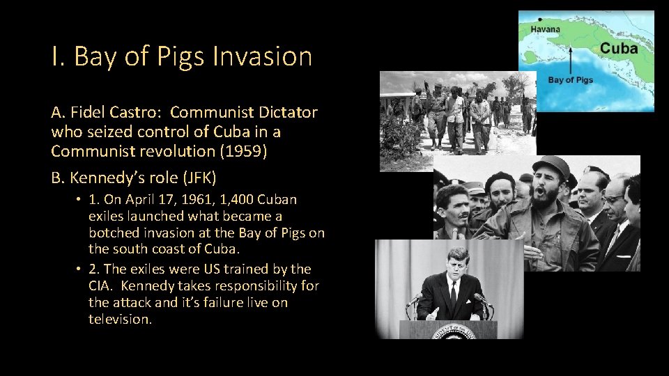 I. Bay of Pigs Invasion A. Fidel Castro: Communist Dictator who seized control of