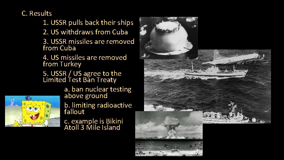 C. Results 1. USSR pulls back their ships 2. US withdraws from Cuba 3.