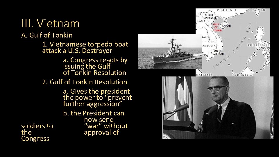 III. Vietnam A. Gulf of Tonkin 1. Vietnamese torpedo boat attack a U. S.