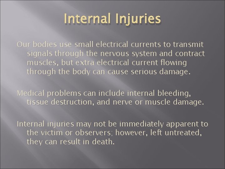 Internal Injuries Our bodies use small electrical currents to transmit signals through the nervous