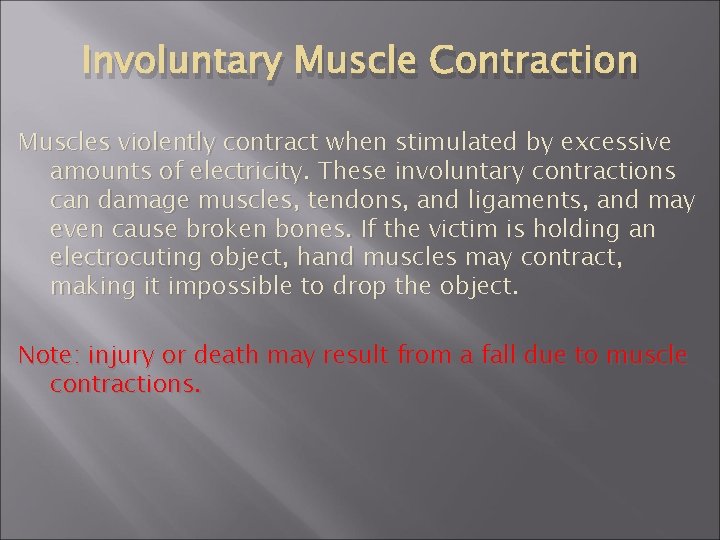 Involuntary Muscle Contraction Muscles violently contract when stimulated by excessive amounts of electricity. These