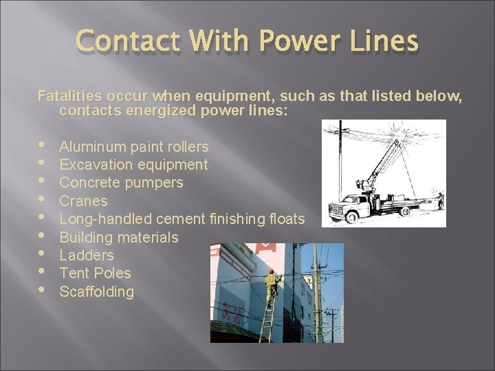 Contact With Power Lines Fatalities occur when equipment, such as that listed below, contacts