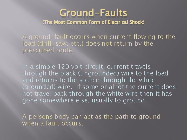 Ground-Faults (The Most Common Form of Electrical Shock) A ground-fault occurs when current flowing