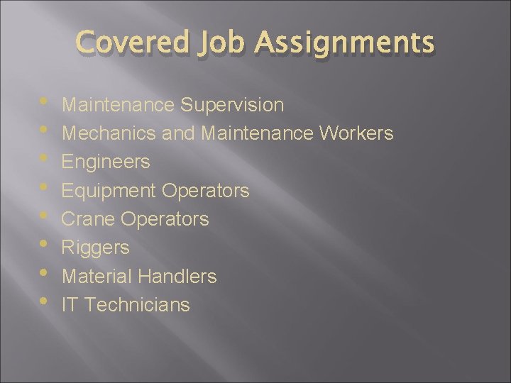 Covered Job Assignments • • Maintenance Supervision Mechanics and Maintenance Workers Engineers Equipment Operators