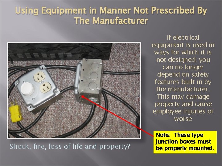 Using Equipment in Manner Not Prescribed By The Manufacturer If electrical equipment is used