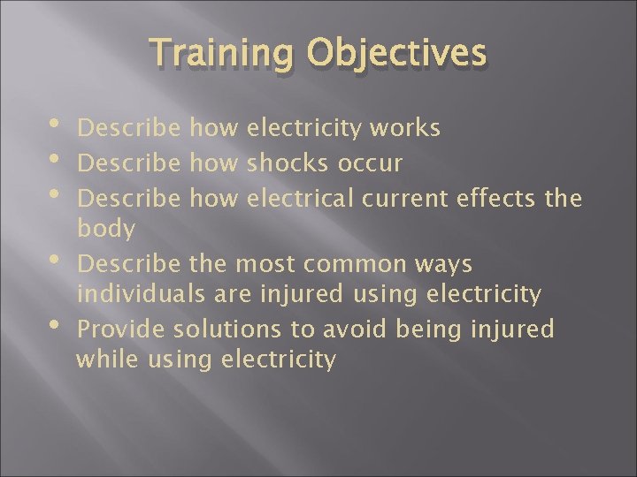 Training Objectives • • • Describe how electricity works Describe how shocks occur Describe