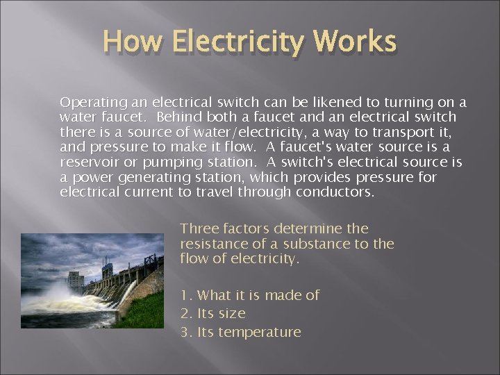 How Electricity Works Operating an electrical switch can be likened to turning on a