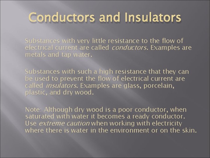 Conductors and Insulators Substances with very little resistance to the flow of electrical current