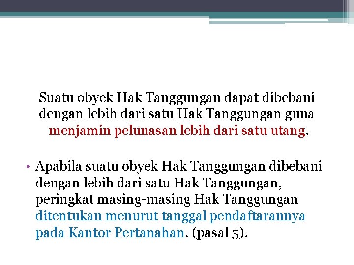 Suatu obyek Hak Tanggungan dapat dibebani dengan lebih dari satu Hak Tanggungan guna menjamin