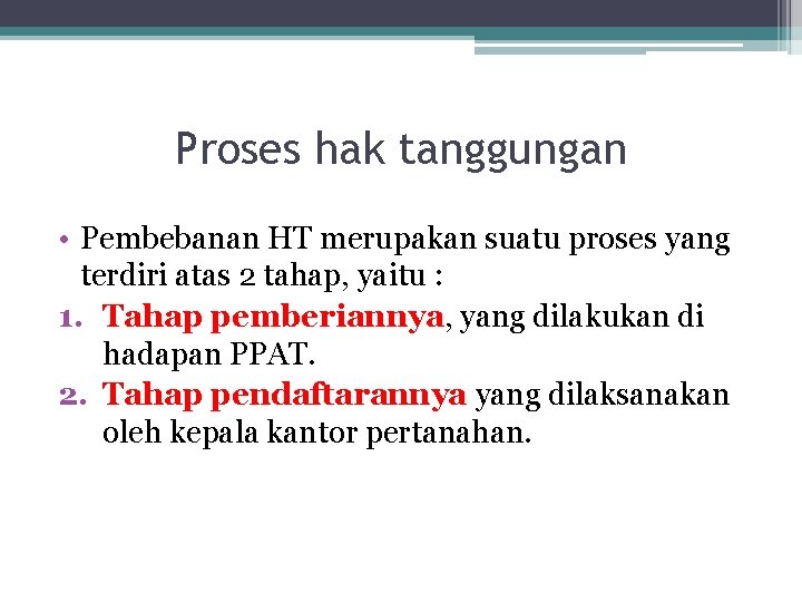 Proses hak tanggungan • Pembebanan HT merupakan suatu proses yang terdiri atas 2 tahap,