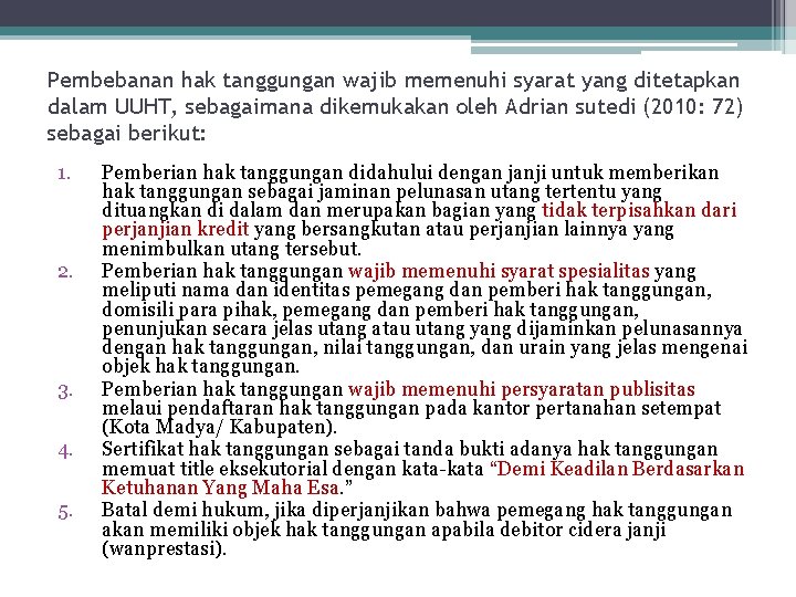 Pembebanan hak tanggungan wajib memenuhi syarat yang ditetapkan dalam UUHT, sebagaimana dikemukakan oleh Adrian