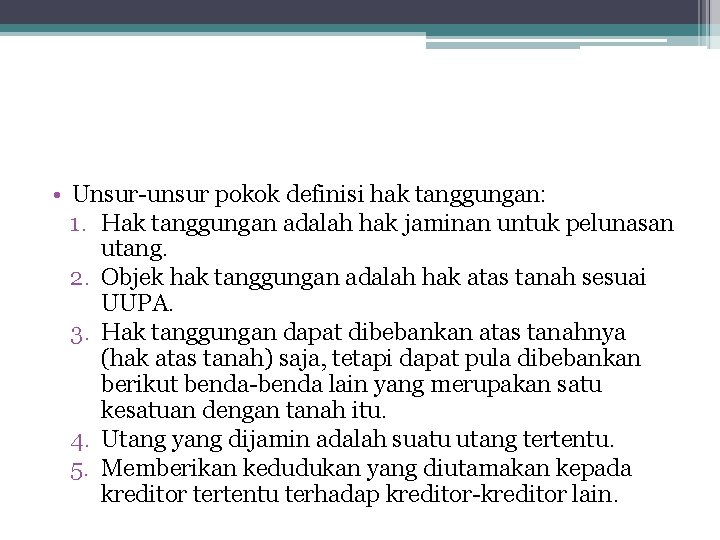  • Unsur-unsur pokok definisi hak tanggungan: 1. Hak tanggungan adalah hak jaminan untuk