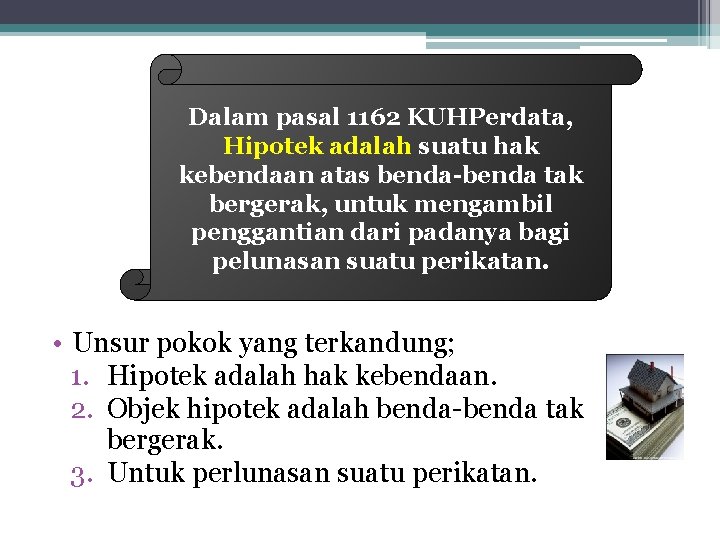 Dalam pasal 1162 KUHPerdata, Hipotek adalah suatu hak kebendaan atas benda-benda tak bergerak, untuk