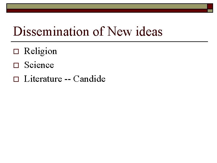 Dissemination of New ideas o o o Religion Science Literature -- Candide 