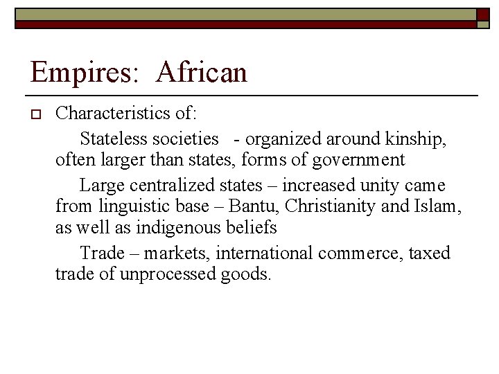Empires: African o Characteristics of: Stateless societies - organized around kinship, often larger than