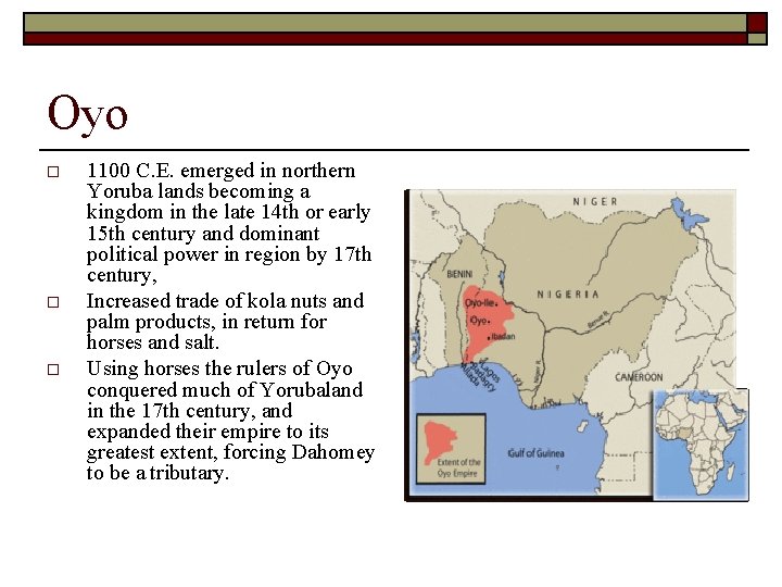Oyo o 1100 C. E. emerged in northern Yoruba lands becoming a kingdom in