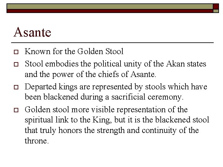 Asante o o Known for the Golden Stool embodies the political unity of the