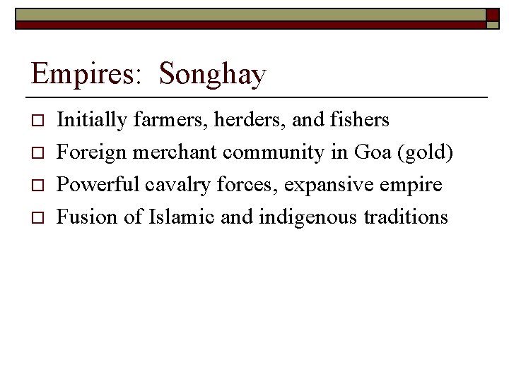 Empires: Songhay o o Initially farmers, herders, and fishers Foreign merchant community in Goa