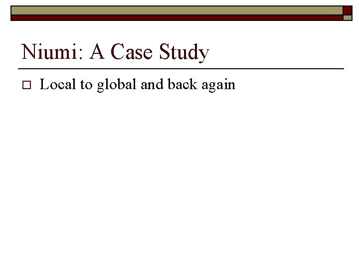 Niumi: A Case Study o Local to global and back again 