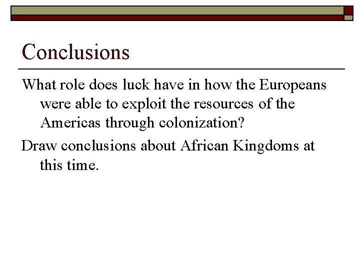 Conclusions What role does luck have in how the Europeans were able to exploit