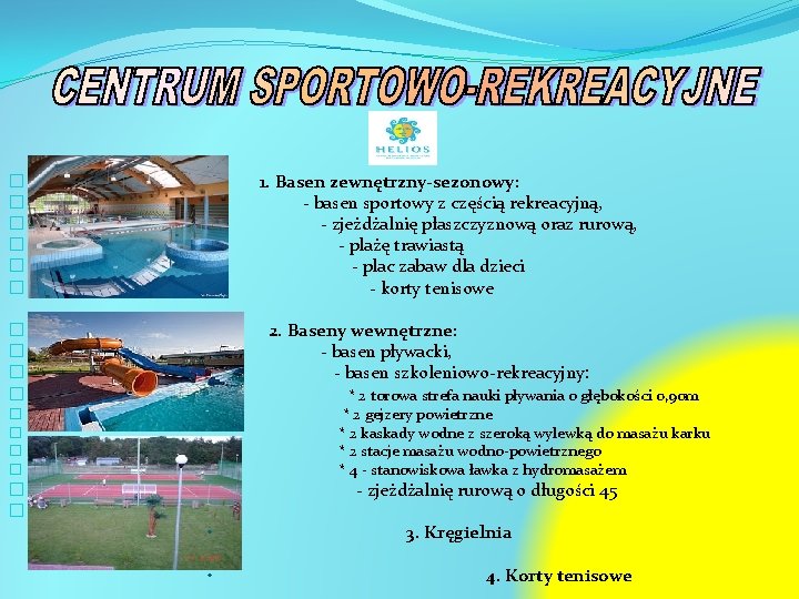  • 1. Basen zewnętrzny-sezonowy: - basen sportowy z częścią rekreacyjną, - zjeżdżalnię płaszczyznową