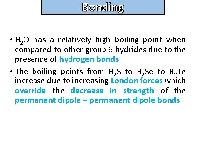 Bonding and structure • H 2 O has a relatively high boiling point when
