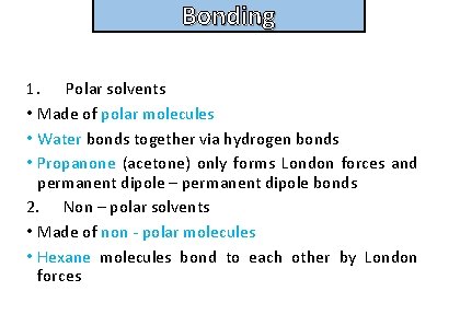 Bonding and structure 1. Polar solvents • Made of polar molecules • Water bonds