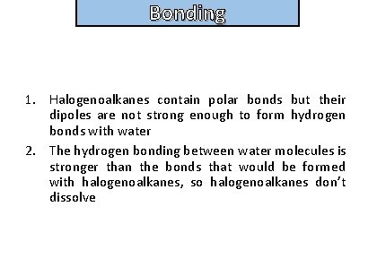 Bonding and structure 1. Halogenoalkanes contain polar bonds but their dipoles are not strong