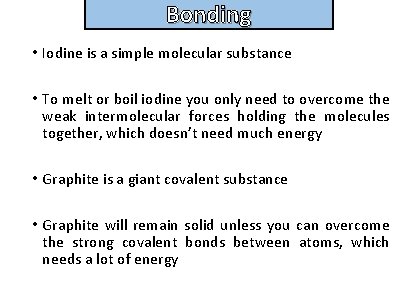 Bonding and structure • Iodine is a simple molecular substance • To melt or