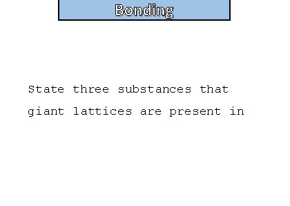Bonding State three substances that giant lattices are present in 