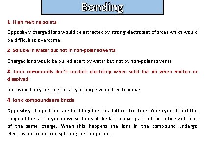 Bonding and structure 1. High melting points Oppositely charged ions would be attracted by