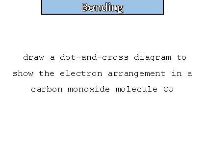 Bonding and structure draw a dot-and-cross diagram to show the electron arrangement in a