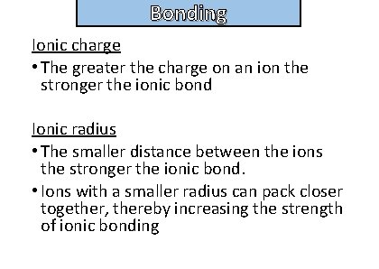 Bonding and structure Ionic charge • The greater the charge on an ion the