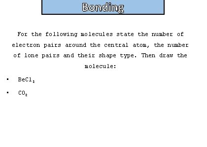 Bonding and structure For the following molecules state the number of electron pairs around