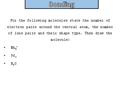 Bonding and structure For the following molecules state the number of electron pairs around