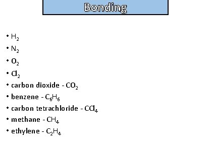 Bonding and structure • H 2 • N 2 • O 2 • Cl