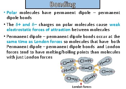 Bonding and structure • Polar molecules have permanent dipole – permanent dipole bonds •