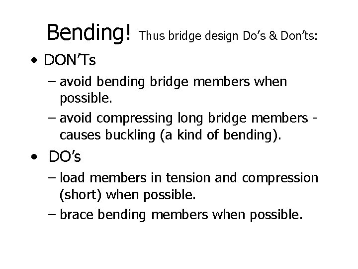 Bending! Thus bridge design Do’s & Don’ts: • DON’Ts – avoid bending bridge members