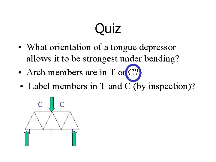 Quiz • What orientation of a tongue depressor allows it to be strongest under