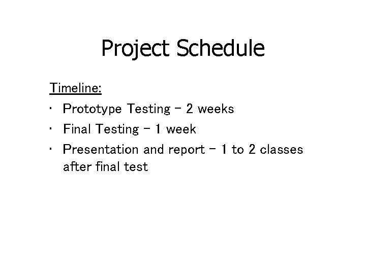 Project Schedule Timeline: • Prototype Testing – 2 weeks • Final Testing – 1