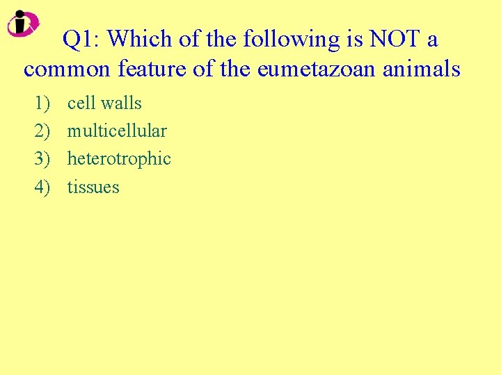 Q 1: Which of the following is NOT a common feature of the eumetazoan