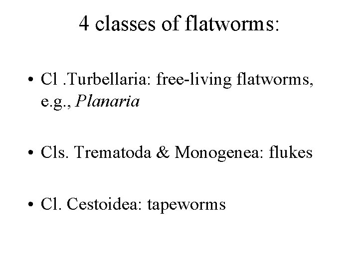 4 classes of flatworms: • Cl. Turbellaria: free-living flatworms, e. g. , Planaria •
