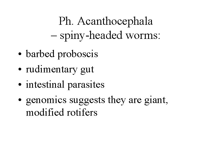 Ph. Acanthocephala – spiny-headed worms: • • barbed proboscis rudimentary gut intestinal parasites genomics