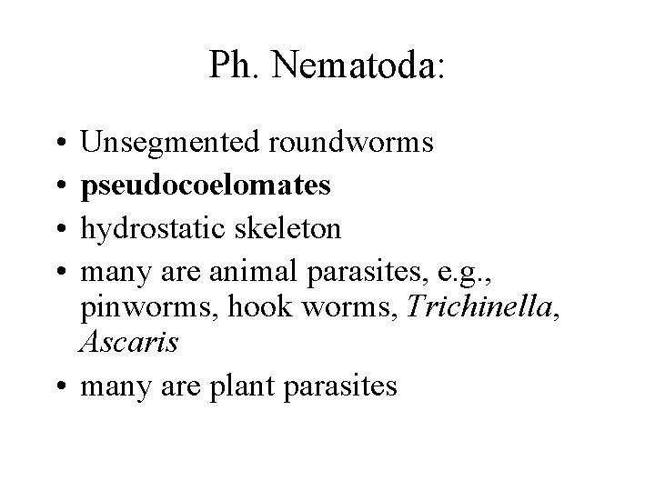 Ph. Nematoda: • • Unsegmented roundworms pseudocoelomates hydrostatic skeleton many are animal parasites, e.