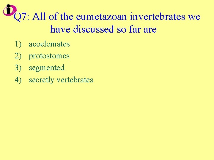Q 7: All of the eumetazoan invertebrates we have discussed so far are 1)