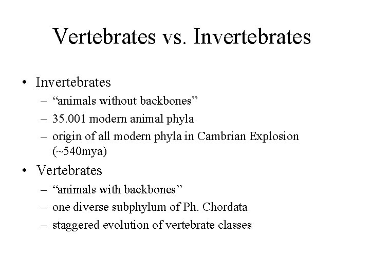 Vertebrates vs. Invertebrates • Invertebrates – “animals without backbones” – 35. 001 modern animal